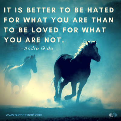 It is better to be hated for what you are than to be loved for what you are not. - Andre Gide
