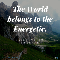The world belongs to the energetic. - Ralph Waldo Emerson
